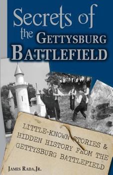 Paperback Secrets of the Gettysburg Battlefield: Little-Known Stories & Hidden History From the Civil War Battlefield Book