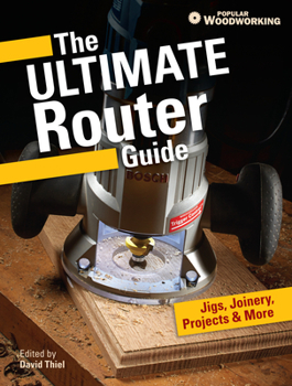 Paperback The Ultimate Router Guide: Jigs, Joinery, Projects and More... Book