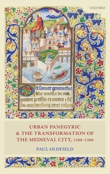 Hardcover Urban Panegyric and the Transformation of the Medieval City, 1100-1300 Book