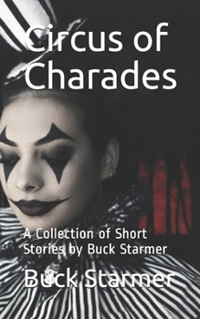 Paperback Circus of Charades: A Collection of Short Stories by Buck Starmer Book