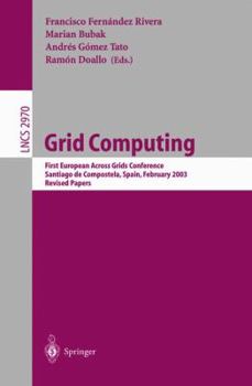 Paperback Grid Computing: First European Across Grids Conference, Santiago de Compostela, Spain, February 13-14, 2003, Revised Papers Book