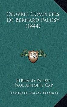 Paperback Oeuvres Completes De Bernard Palissy (1844) [French] Book