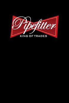 Paperback Pipefitter King of Trades: Journal for Master Pipefitters To Keep Their Ideas Book