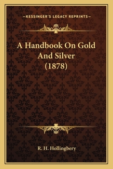 Paperback A Handbook On Gold And Silver (1878) Book