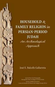 Hardcover Household and Family Religion in Persian-Period Judah: An Archaeological Approach Book