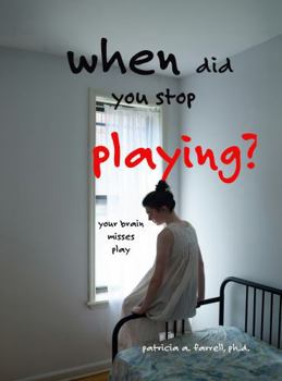 Paperback When Did You Stop Playing?: Your Brain Misses Play Book