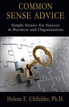 Paperback Common Sense Advice: Simple Stories for Success In Business and Organizations Book