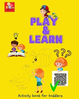 Paperback PLAY and LEARN Activity book for Toddlers: Brain Games for Clever Kids Toddler Learning Activities Pre K to Kindergarten (Preschool Workbooks) &#921; Book