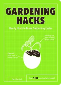 Paperback Gardening Hacks: Handy Hints To Make Gardening Easier Book