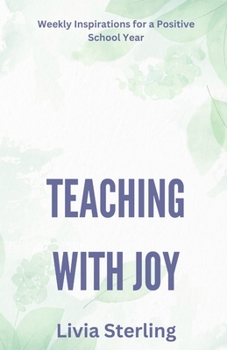 Teaching with Joy: Weekly Inspirations for a Positive School Year