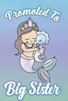 Promoted to Big Sister: Mermaid Journal and Sketch Book for New Big Sisters! Great for Girls Daily Diary Entries and Doodles
