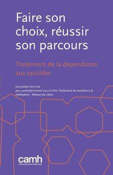 Paperback Faire son choix, réussir son parcours: Traitement de la dépendance aux opioïdes [French] Book