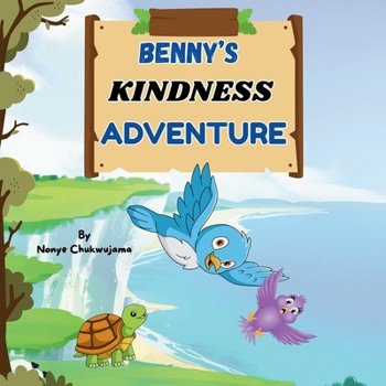 Paperback Benny's Kindness Adventure: A Courageous Bird Story About Kindness and Bravery - With Fun Activities and a Bravery Certificate Inside Book