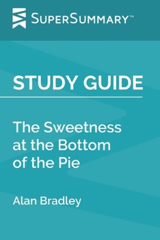 Study Guide: The Sweetness at the Bottom of the Pie by Alan Bradley (SuperSummary)
