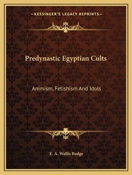 Predynastic Egyptian Cults: Animism, Fetishism And Idols