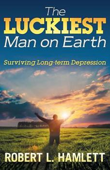 Paperback The Luckiest Man on Earth: Surviving 38 Years of Depression Book