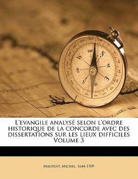 Paperback L'evangile analysé selon l'ordre historique de la concorde avec des dissertations sur les lieux difficiles Volume 3 [French] Book