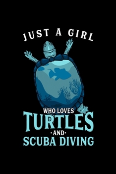 Diving Notebook Just A Girl Who Loves Turtles And Scuba Diving: Diving Notebook, Diary and Journal with 120 Pages Great Gift For Diving Fans