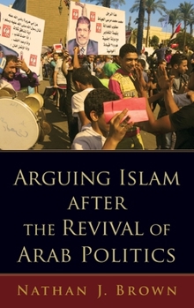 Hardcover Arguing Islam After the Revival of Arab Politics Book