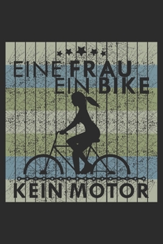 Eine Frau ein Bike kein Motor: A5 110 Seiten Liniert I Notizbuch I Tagebuch I Notizen I Planer I Geschenk Idee für Radfahrer, Mountainbike, MTB, Rennrad, Fahrrad, Radsport (German Edition)