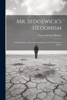 Paperback Mr. Sedgewick's Hedonism: An Examination of the Main, Argument of "The Methods of Ethics" Book