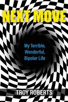 Paperback Next Move: My Terrible, Wonderful, Bipolar Life Book