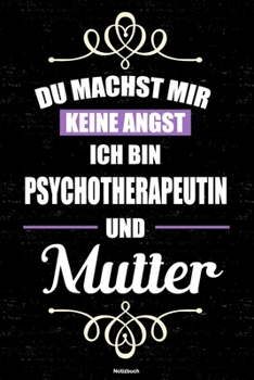 Du machst mir keine Angst ich bin Psychotherapeutin und Mutter Notizbuch: Psychotherapeutin Journal DIN A5 liniert 120 Seiten Geschenk (German Edition)