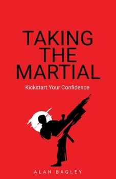 Paperback Taking the Martial: Kickstart Your Confidence Book