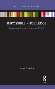 Paperback Impossible Knowledge: Conspiracy Theories, Power, and Truth Book