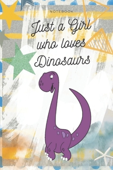 Paperback Just a Girl Who Loves Dinosaurs: Notebook Journal Diary Wide Ruled Paper ( 6 x 9 ) Book