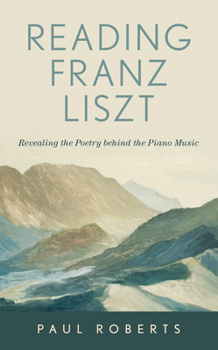 Hardcover Reading Franz Liszt: Revealing the Poetry Behind the Piano Music Book
