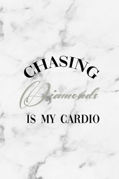 Chasing Diamonds Is My Cardio: Notebook Journal Composition Blank Lined Diary Notepad 120 Pages Paperback White Marmol Diamonds