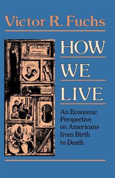 Paperback How We Live: An Economic Perspective on Americans from Birth to Death Book