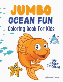 Paperback Jumbo Ocean Fun Coloring Book For Kids: 100 Pages To Color By WhimsiWorld Creatives Book