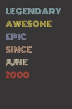 Legendary Awesome Epic Since June 2000 - Birthday Gift For 19 Year Old Men and Women Born in 2000: Blank Lined Retro Journal Notebook, Diary, Vintage Planner