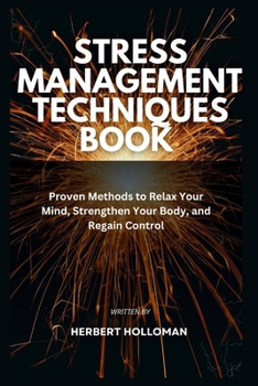 Paperback Stress Management Techniques Book: Proven Methods to Relax Your Mind, Strengthen Your Body, and Regain Control Book