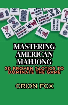 Paperback Mastering American Mahjong: 20 Proven Tactics to Dominate The Game Book