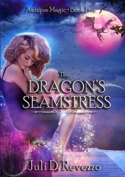 The Dragon's Seamstress - Book #4 of the Antique Magic