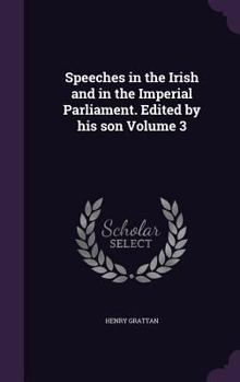 Hardcover Speeches in the Irish and in the Imperial Parliament. Edited by his son Volume 3 Book