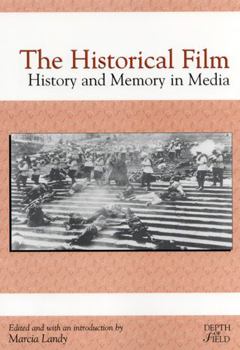 The Historical Film: History and Memory in Media (The Depth of Film Series) - Book  of the Rutgers Depth of Field Series