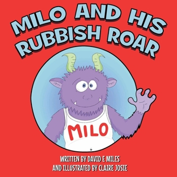 Paperback Milo and His Rubbish Roar: A story of monsters roaring, points scoring and dogs snoring Book