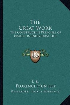 Paperback The Great Work: The Constructive Principle of Nature in Individual Life Book