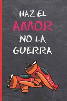 Paperback Haz El Amor, No La Guerra: CUADERNO 6" X 9" Tamaño Cuartilla. 120 Pgs. REGALO ORIGINAL. DIARIO, CUADERNO DE NOTAS, APUNTES O AGENDA. [Spanish] Book