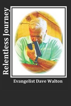 Paperback Relentless Journey: Evangelist Dave Walton Book