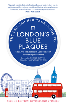 Paperback The English Heritage Guide to London's Blue Plaques (2nd Edition): The Lives and Homes of London's Most Interesting Residents Book