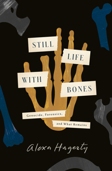 Hardcover Still Life with Bones: Genocide, Forensics, and What Remains Book