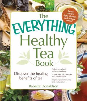 Paperback The Everything Healthy Tea Book: Discover the Healing Benefits of Tea Book