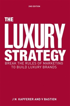 Hardcover The Luxury Strategy: Break the Rules of Marketing to Build Luxury Brands Book