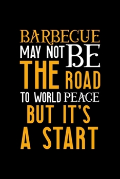 Paperback Barbecue May Not Be The Road To World Peace But It's A Start: Notebook Journal Composition Blank Lined Diary Notepad 120 Pages Paperback Black Solid B Book