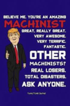 Paperback Funny Trump Journal: Machinist Notebook for Pro Trump Conservatives (Machinists Gifts for Writing and Taking Notes) Book